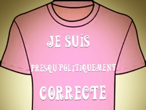 Article : Presqu&rsquo;Politiquement correcte…