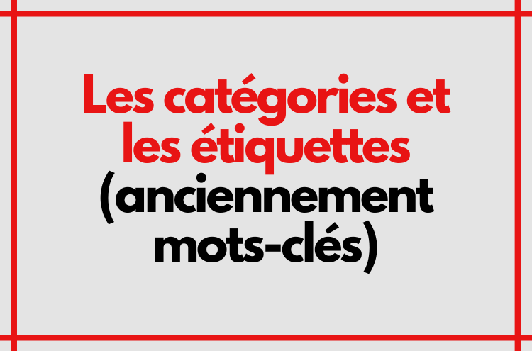 Article : Les catégories et les étiquettes (anciennement mots-clés)