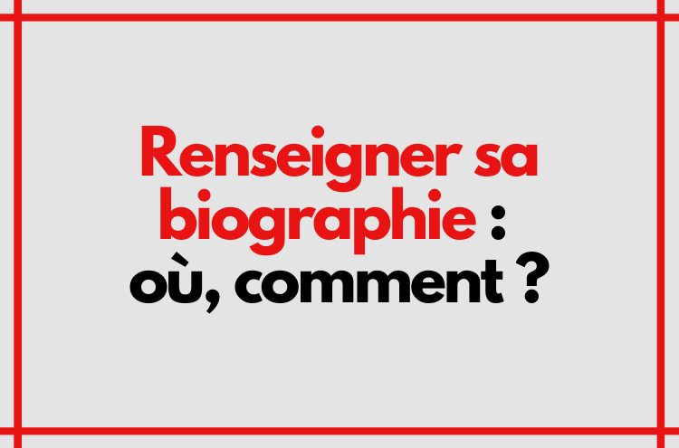 Article : Renseigner sa biographie : où, comment ?