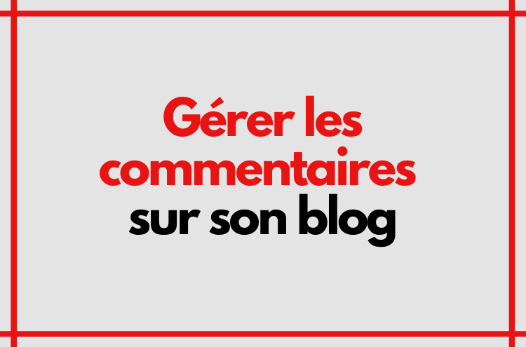 Article : Gérer les commentaires sur son blog