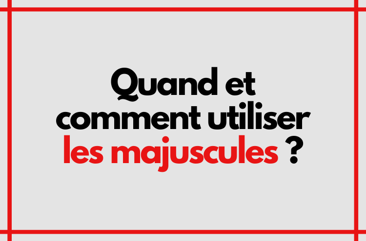 Article : Quand et comment utiliser les majuscules dans un article de blog ?