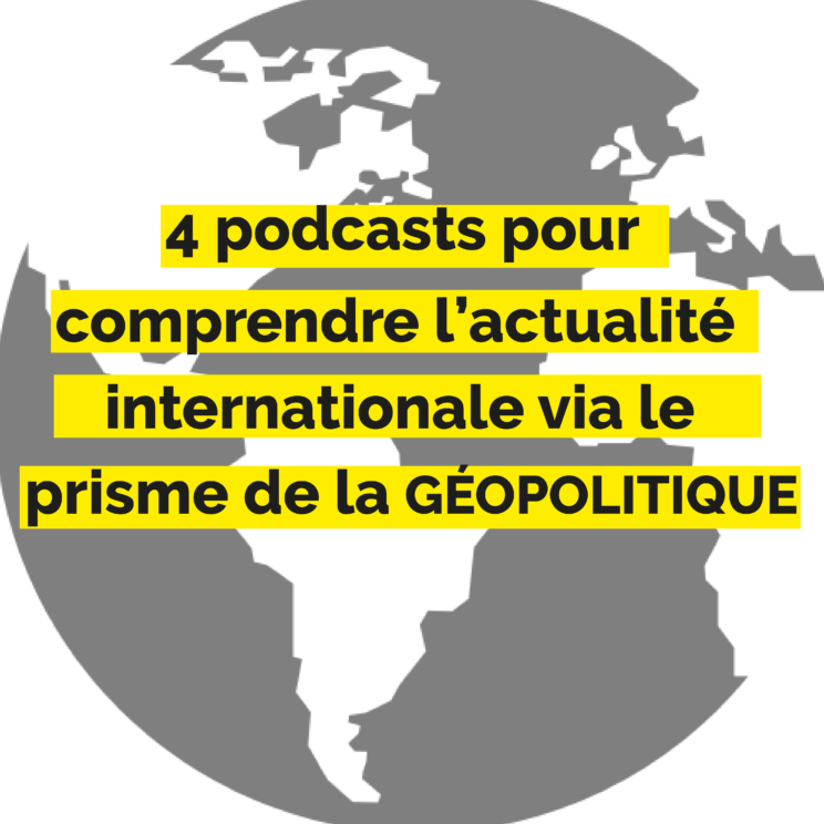 Article : Géopolitique : 4 podcasts pour comprendre l’actualité internationale